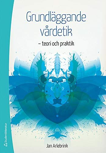 Grundläggande vårdetik - teori och praktik