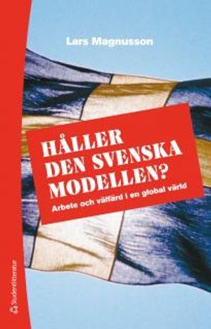 Håller den svenska modellen? : arbete och välfärd i en globaliserad värld