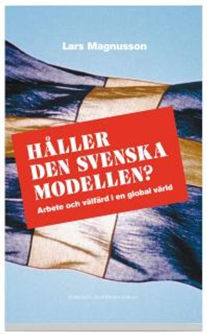 Håller den svenska modellen? : arbete och välfärd i en globaliserad värld