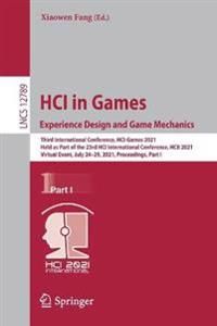 HCI in Games: Experience Design and Game Mechanics : Third International Conference, HCI-Games 2021, Held As Part of the 23rd HCI International Conference, HCII 2021, Virtual Event, July 24-29, 2021, Proceedings, Part I [Elektronisk resurs]