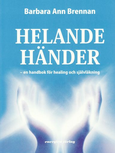 Helande händer - en handbok för healing och självläkning