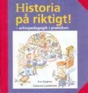 Historia på riktigt! - arkivpedagogik i praktiken