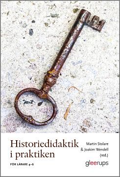 Historiedidaktik i praktiken : För lärare 4–6