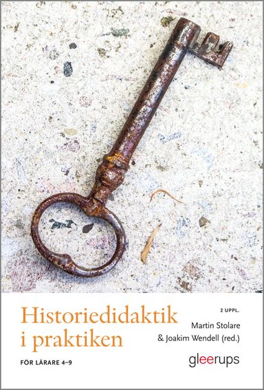 Historiedidaktik i praktiken : För lärare 4-9