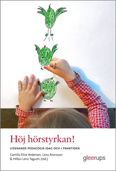 Höj hörstyrkan! Lyssnande pedagogik idag och i framtiden