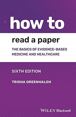 How to read a paper : the basics of evidence-based medicine and healthcare