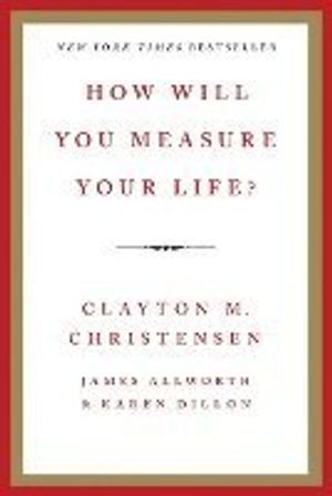 How Will You Measure Your Life?