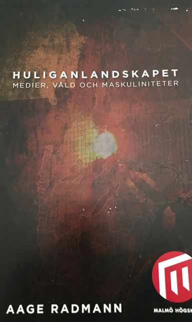 Huliganlandskapet [:] medier, våld och maskuliniteter