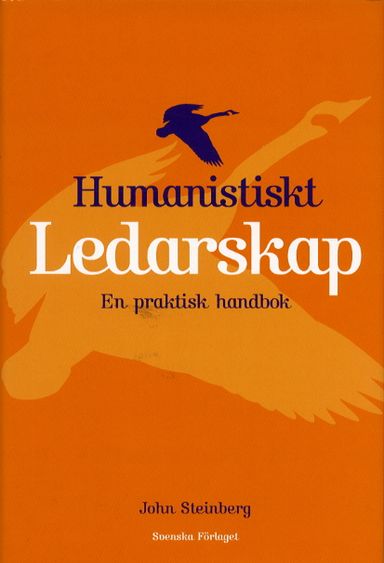 Humanistiskt ledarskap - En praktisk handbok