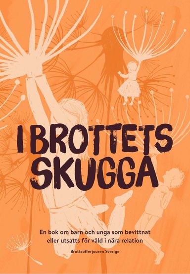 I brottets skugga : en bok om barn och unga som bevittnat eller utsatts för våld i nära relation