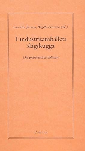 I industrisamhällets slagskugga : Om problematiska kulturarv