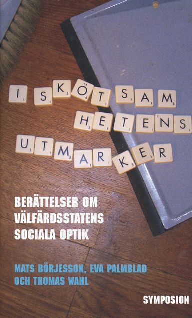 I skötsamhetens utmarker : berättelser om välfärdsstatens sociala optik