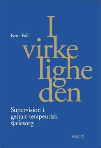 I virkeligheden: supervision i gestalt-terapeutisk sjælsorg