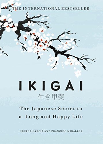 Ikigai - the japanese secret to a long and happy life