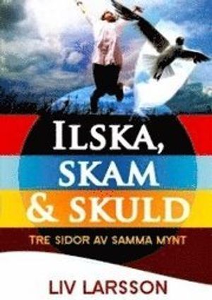 Ilska, skuld & skam : tre sidor av samma mynt