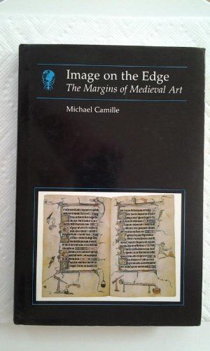 Image on the Edge: The Margins of Medieval ArtEssays in art and culture