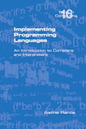 Implementing Programming Languages. An Introduction to Compilers and Interpreters