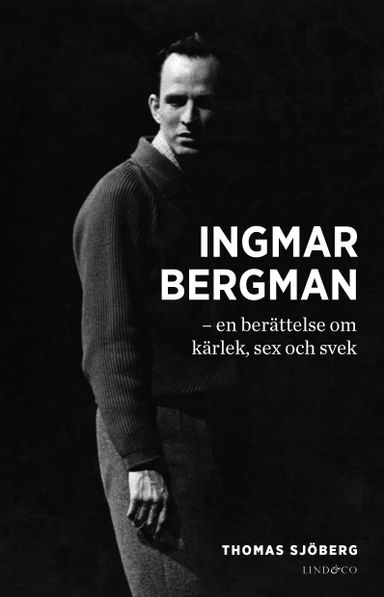 Ingmar Bergman : en berättelse om kärlek, sex och svek