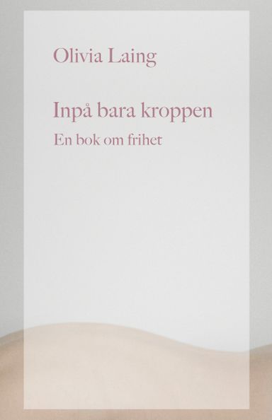 Inpå bara kroppen : en bok om frihet