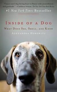 Inside of a Dog: What Dogs See, Smell, and Know