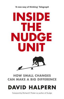 Inside the nudge unit : how small changes can make a big difference