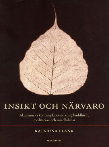 Insikt och närvaro : akademiska kontemplationer kring buddhism, meditation och mindfulness