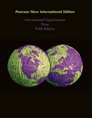 International Organizations: Pearson New International Edition