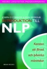 Introduktion till NLP : Konsten att förstå och påverka människor