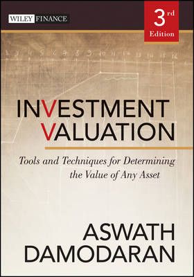 Investment Valuation: Tools and Techniques for Determining the Value of Any