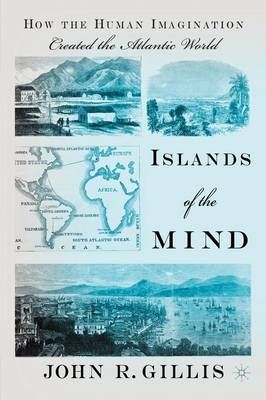 Islands of the Mind: How the Human Imagination Created the Atlantic World