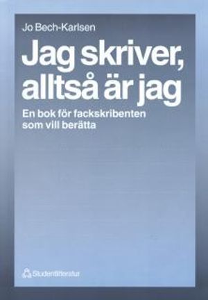 Jag skriver, alltså är jag - En bok för fackskribenten som vill berätta