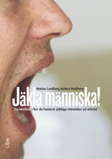 Jäkla människa! : en handbok i hur du hanterar jobbiga människor på arbetet