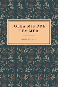 Jobba mindre lev mer