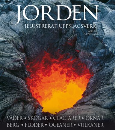 Jorden : illustrerat uppslagsverk : väder, skogar, glaciärer, öknar, berg, floder, oceaner, vulkaner