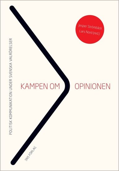 Kampen om opinionen : politisk kommunikation under svenska valrörelser