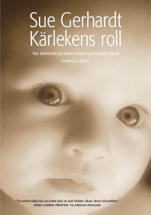 Kärlekens roll : hur känslomässig närhet formar spädbarnets hjärna