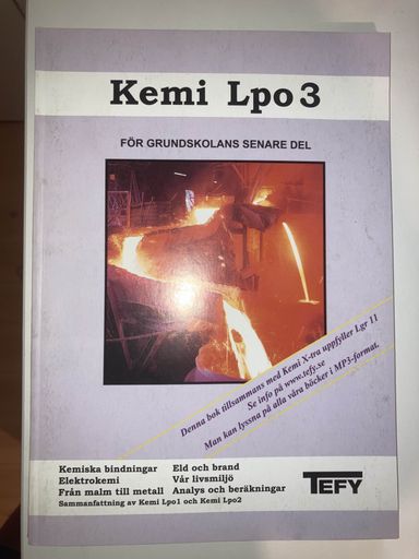 Kemi Lpo: för grundskolans senare del. Kemiska bindningar, elektrokemi, från malm till metall, eld och brand, vår livsmiljö, analys och beräkningar. Bok 3