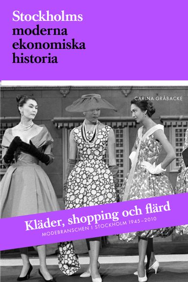 Kläder, shopping och flärd : modebranschen i Stockholm 1945-2010