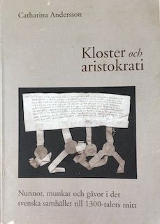 Kloster och aristokrati : nunnor, munkar och gåvor i det svenska samhället till 1300-talets mitt