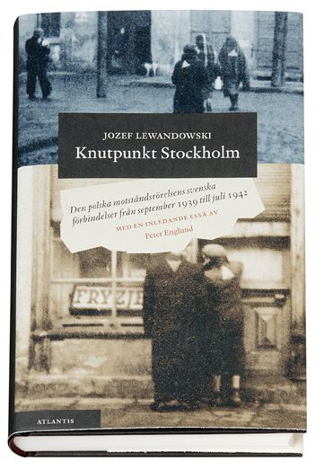 Knutpunkt Stockholm : den polska motståndsrörelsens svenska förbindelse från september 1939 till juli 1942