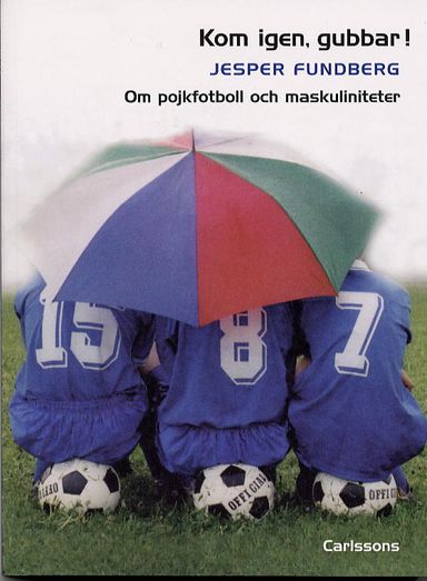 Kom igen, gubbar! Om pojkfotboll och maskuliniteter