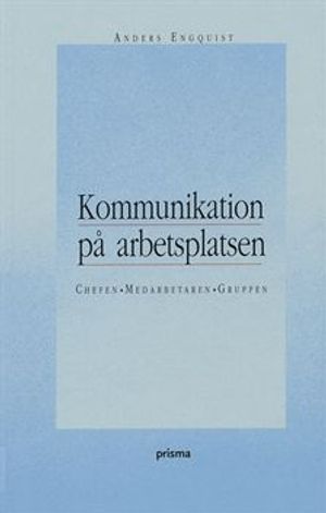 Kommunikation på arbetsplatsen : Chefen, medarbetaren, gruppen