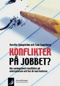 Konflikter på jobbet? : om vardagslivets konflikter på arbetsplatsten och hur de kan hanteras