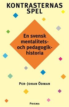 Kontrasternas spel : en svensk mentalitets- och pedagogikhistoria