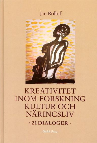 Kreativitet inom forskning, kultur och näringsliv - 21 dialoger