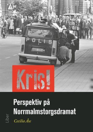 Kris! : perspektiv på Norrmalmstorgsdramat