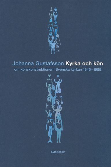 Kyrka och kön : om könskonstruktioner i Svenska kyrkan 1945-1985