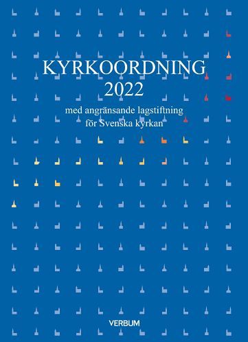 Kyrkoordning 2022 : med angränsande lagstiftning för Svenska kyrkan