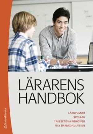 Lärarens handbok : läroplaner, skollag, yrkesetiska principer, FN:s barnkonvention