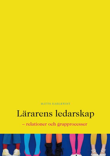 Lärarens ledarskap : relationer och grupprocesser